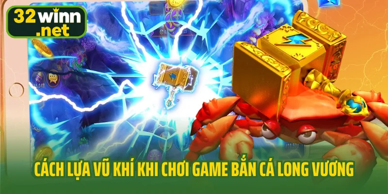 Cách lựa vũ khí khi chơi game bắn cá Long Vương