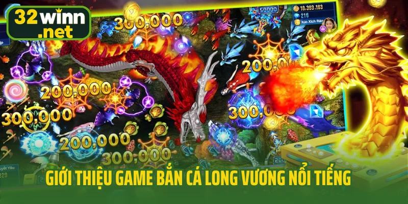 Giới thiệu game bắn cá Long Vương nổi tiếng giới cá cược