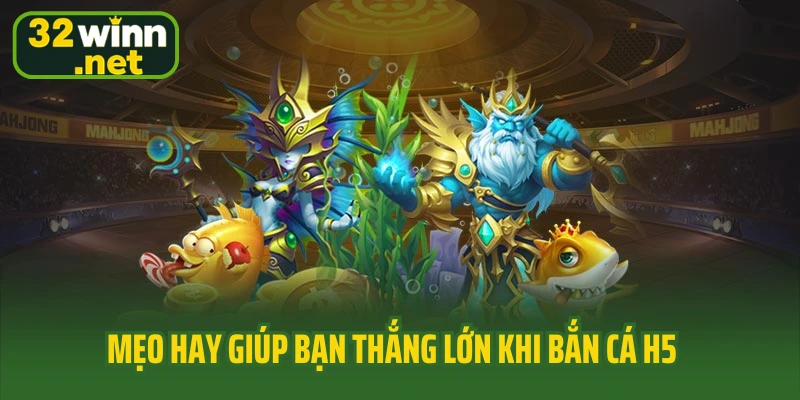 Mẹo hay giúp bạn thắng lớn khi bắn cá H5