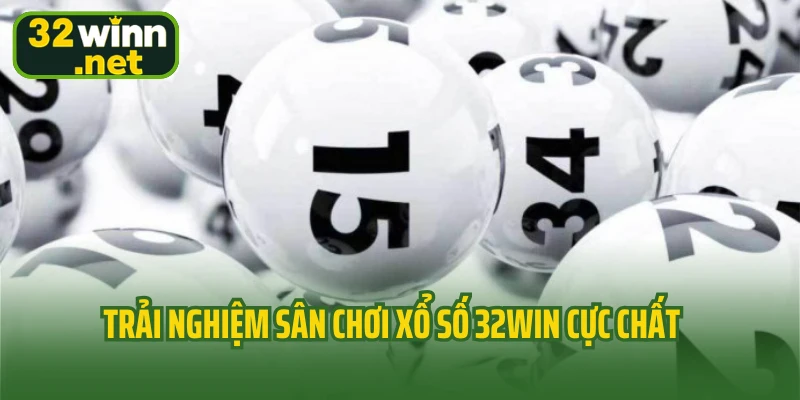 Trải nghiệm sân chơi xổ số 32WIN cực chất