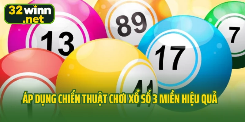Áp dụng chiến thuật tham gia xổ số 3 miền hiệu quả