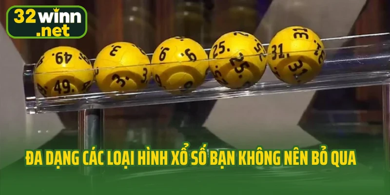 Đa dạng các loại hình xổ số bạn không nên bỏ qua