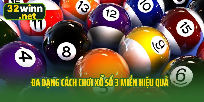 Đa dạng cách chơi xổ số 3 miền hiệu quả