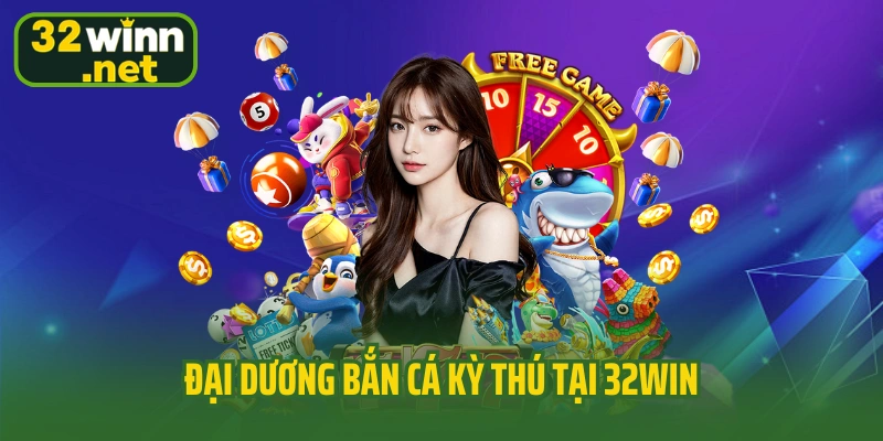 Đại dương bắn cá kỳ thú tại 32WIN