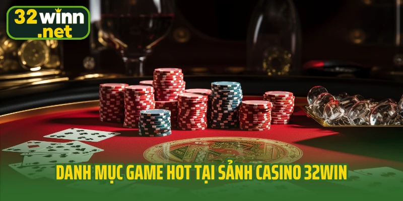 Danh mục game hot tại sảnh casino 32Win