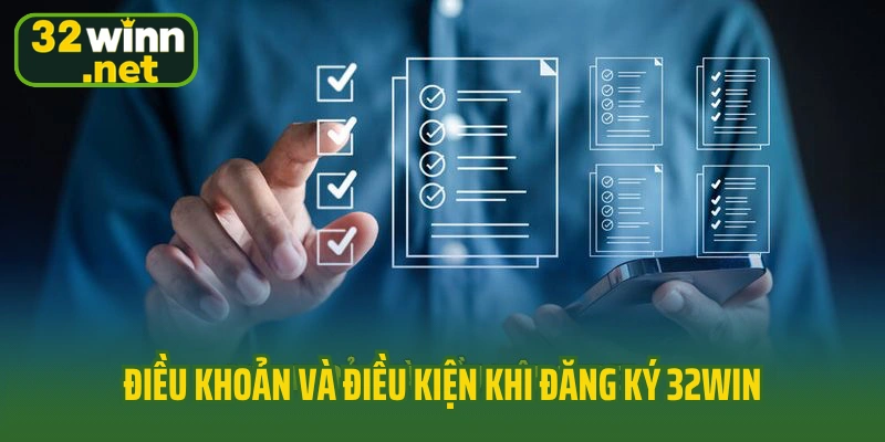 Điều khoản và điều kiện khi đăng ký 32win