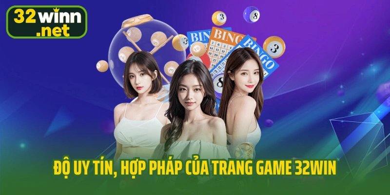 Độ uy tín, hợp pháp của trang game 32WIN