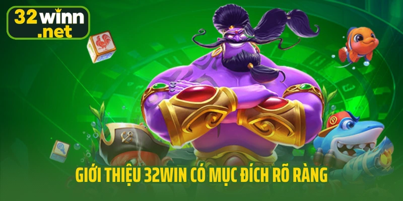 Giới thiệu 32win có mục đích rõ ràng