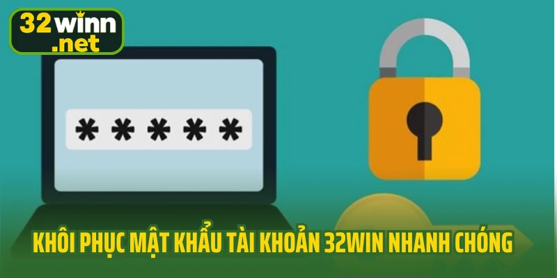 Khôi phục mật khẩu tài khoản 32win nhanh chóng