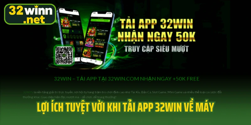 Lợi ích tuyệt vời khi tải app 32Win về máy