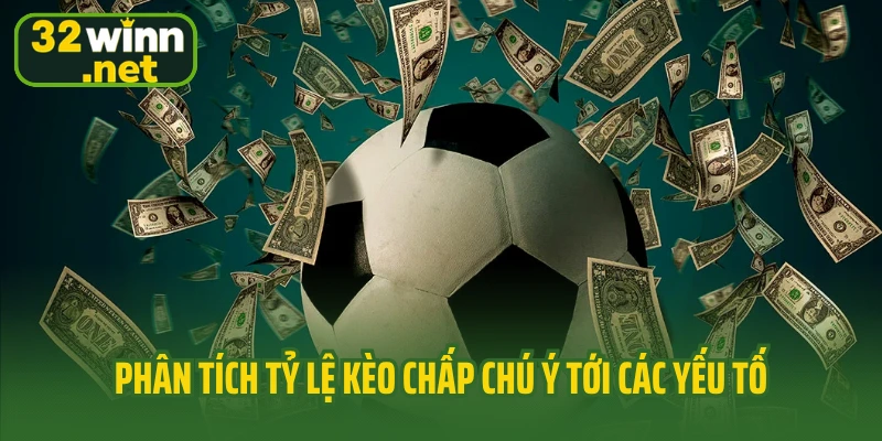 Phân tích tỷ lệ kèo chấp chú ý tới các yếu tố