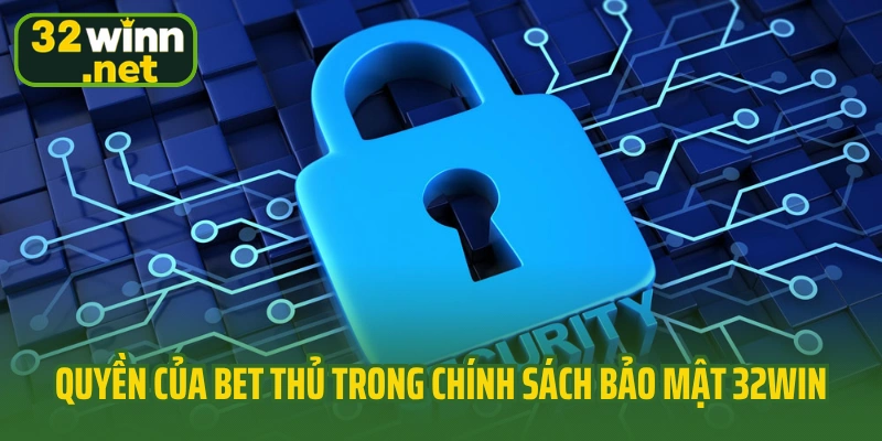 Quyền của bet thủ trong chính sách bảo mật